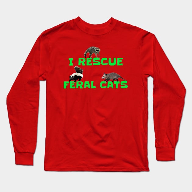 I RESCUE FERAL CATS Long Sleeve T-Shirt by Cult Classics